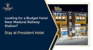 Budget Hotel Near Madurai Railway Station – President Hotel
