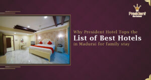 Best Hotels in Madurai for Family Stay – President Hotel