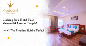 Looking for a Hotel Near Meenakshi Amman Temple? Here’s Why President Hotel is Perfect