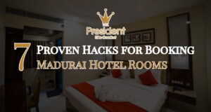 7 Proven Hacks for Booking Madurai Hotel Rooms