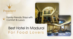 Best Hotel in Madurai for Food Lovers – Hotel President