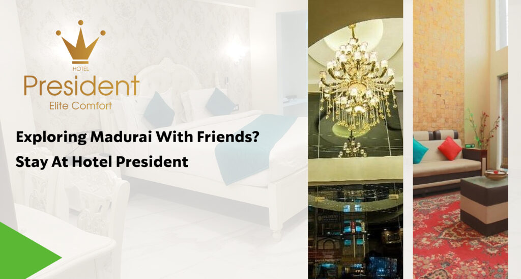 Hotel in Madurai for Friends | Hotel President