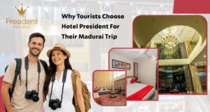 Why Tourists Choose Hotel President for Their Madurai Trip