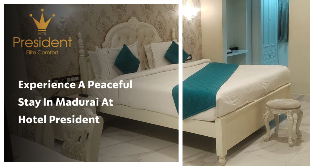 Experience a Peaceful Stay in Madurai at Hotel President