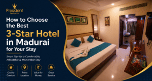 The Hotel President - How to Choose the Best 3-Star Hotel in Madurai for Your Stay